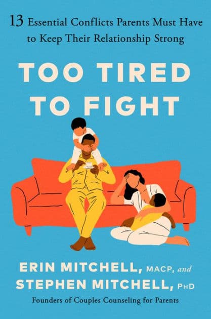 Too Tired to Fight: 13 Essential Conflicts Parents Must Have to Keep Their Relationship Strong by Erin Mitchell MACP