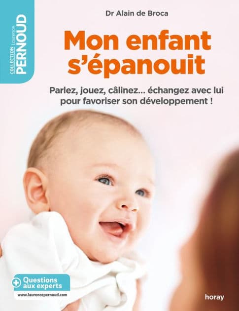 Mon enfant s'épanouit: Parlez jouez câlinez échangez avec lui pour favoriser son développement ! by Docteur Alain de Broca