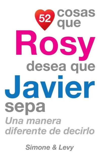 52 Cosas Que Rosy Desea Que Javier Sepa: Una Manera Diferente de Decirlo by Simone