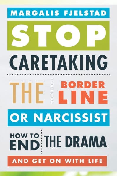 Stop Caretaking the Borderline or Narcissist: How to End the Drama and Get On with Life by Margalis Fjelstad