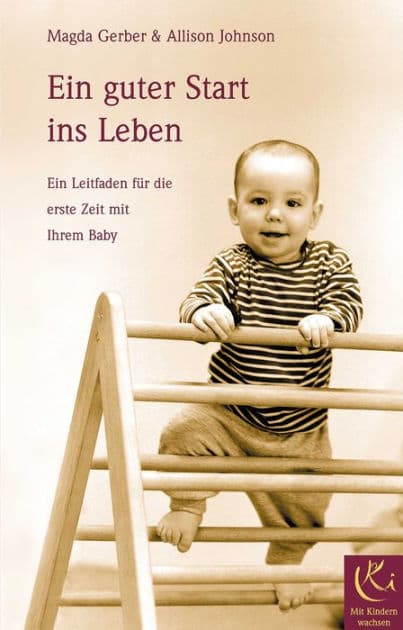 Ein guter Start ins Leben: Ein Leitfaden für die erste Zeit mit Ihrem Baby by Magda Gerber