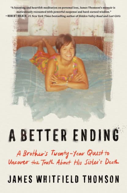 A Better Ending: A Brother's Twenty-Year Quest to Uncover the Truth About His Sister's Death by James Whitfield Thomson