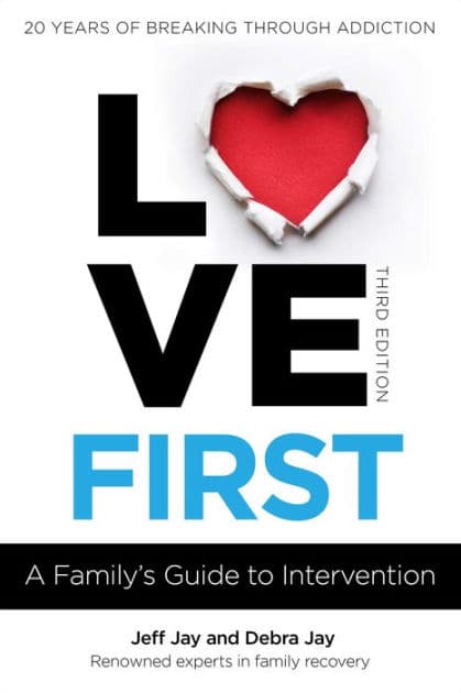 Love First: A Family's Guide to Intervention by Jeff Jay