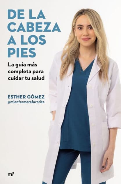 De la cabeza a los pies. La guía más completa para cuidar tu salud by Esther Gómez @mienfermerafavorita