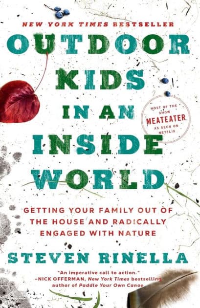 Outdoor Kids in an Inside World: Getting Your Family Out of the House and Radically Engaged with Nature by Steven Rinella
