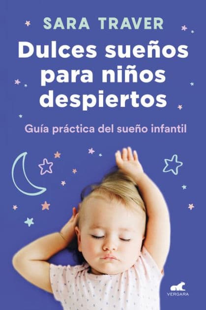 Dulces sueños para niños despiertos: Guía práctica del sueño infantil by Sara Traver