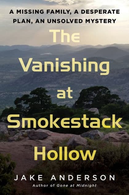 The Vanishing at Smokestack Hollow: A Missing Family, a Desperate Plan, an Unsolved Mystery by Jake Anderson