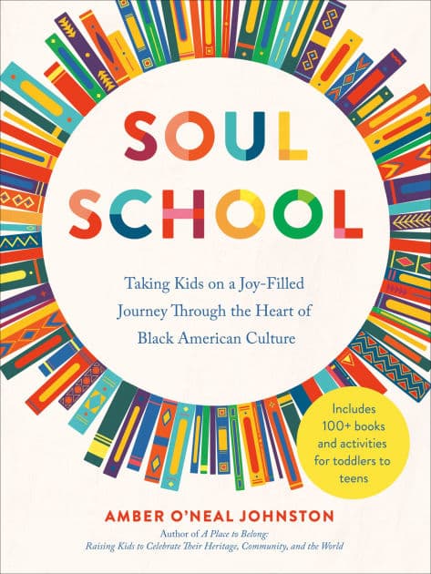 Soul School: Taking Kids on a Joy-Filled Journey Through the Heart of Black American Culture by Amber O'Neal Johnston