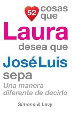 52 Cosas Que Laura Desea Que Josï¿½ Luis Sepa: Una Manera Diferente de Decirlo by Simone