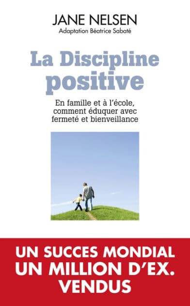 La Discipline positive: En famille et à l'école, comment éduquer avec fermeté et bienveillance by Jane Nelsen Ed.D.