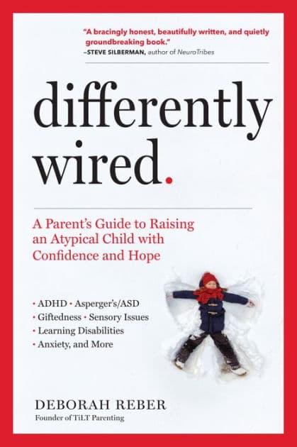 Differently Wired: A Parent's Guide to Raising an Atypical Child with Confidence and Hope by Deborah Reber