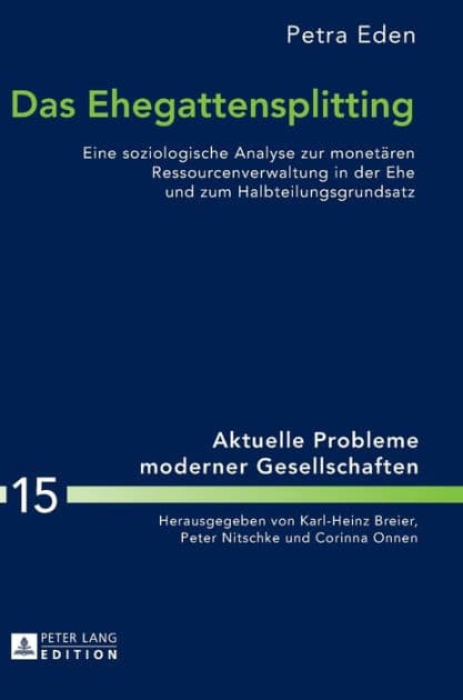 Das Ehegattensplitting: Eine soziologische Analyse zur monetaeren Ressourcenverwaltung in der Ehe und zum Halbteilungsgrundsatz by Petra Eden