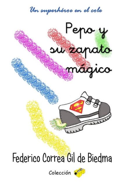 Pepo y su zapato mágico: Un superhéroe en el cole by Federico Correa Gil De Biedma