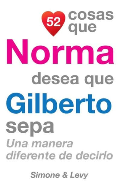 52 Cosas Que Norma Desea Que Gilberto Sepa: Una Manera Diferente de Decirlo by Simone
