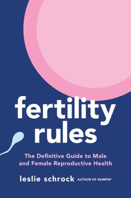 Fertility Rules: The Definitive Guide to Male and Female Reproductive Health by Leslie Schrock