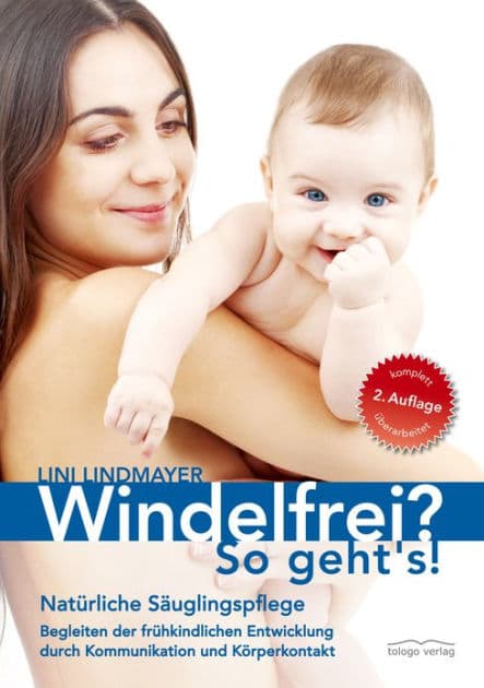 Windelfrei? So geht's!: Natürliche Säuglingspflege - Begleiten der frühkindlichen Entwicklung durch Kommunikation und Körperkontakt by Lini Lindmayer
