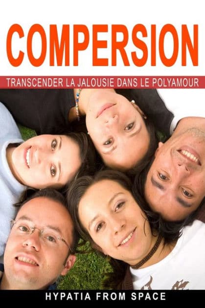 Compersion: Transcender la jalousie dans le polyamour by Hypatia From Space