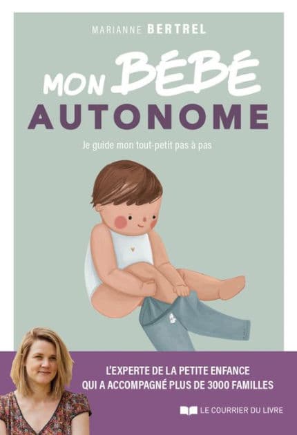 Mon bébé autonome - Je guide mon tout-petit pas à pas by Marianne Bertrel