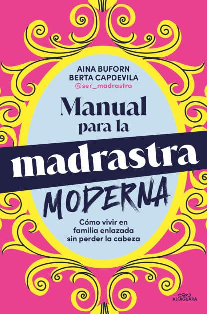 Manual para la madrastra moderna: Cómo vivir en familia enlazada sin perder la cabeza by Aina Buforn