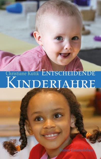 Entscheidende Kinderjahre: Ein Handbuch zur Erziehung von 0 bis 7 by Christiane Kutik