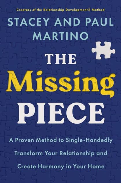 The Missing Piece: A Proven Method to Single-Handedly Transform Your Relationship and Create Harmony in Your Home by Stacey Martino