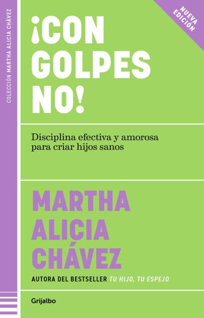 ¡Con golpes NO!: Disciplina efectiva y amorosa para criar hijos sanos (de preescolar a la adolesc by Martha Alicia Chávez