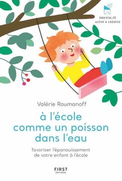 À l'école comme un poisson dans l'eau - Favoriser l'épanouissement de votre enfant à l'école by Valérie Roumanoff