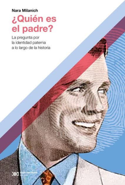 ¿Quién es el padre?: La pregunta por la identidad paterna a lo largo de la historia by Nara Milanich