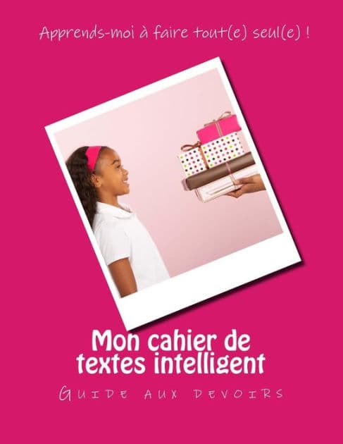 Mon cahier de textes intelligent: Guide aux devoirs by Vanessa Nicol