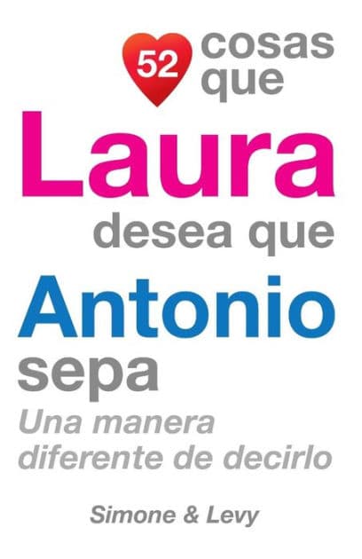 52 Cosas Que Laura Desea Que Antonio Sepa: Una Manera Diferente de Decirlo by Simone