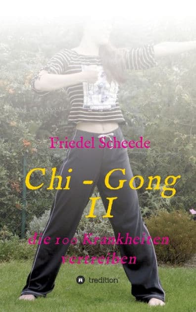 Chi - Gong II: die 100 Krankheiten vertreiben by Friedel Scheede