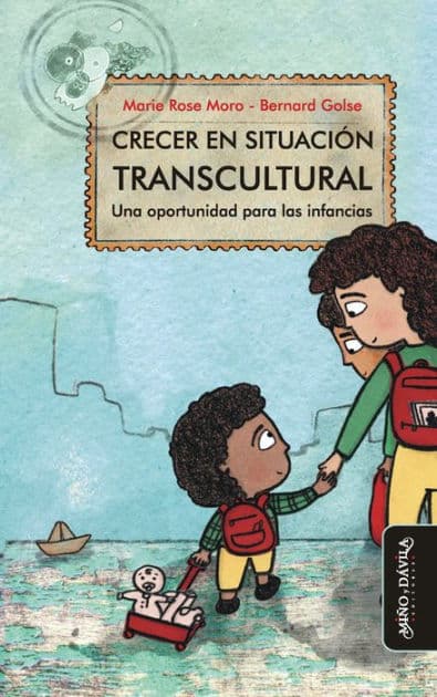 Crecer en situación transcultural: Una oportunidad para las infancias by Marie Rose Moro