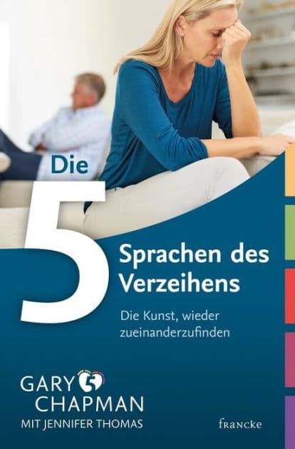 Die 5 Sprachen des Verzeihens: Die Kunst, wieder zueinanderzufinden by Gary Chapman