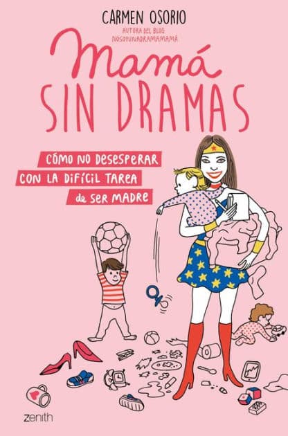 Mamá sin dramas: Cómo no desesperar con la difícil tarea de ser madre by Carmen Osorio