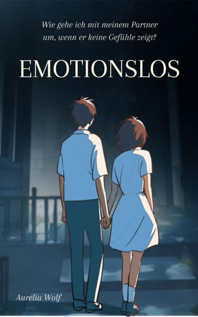 Emotionslos: Wie gehe ich mit meinem Partner um, wenn er keine Gefühle zeigt? by Aurelia Wolf
