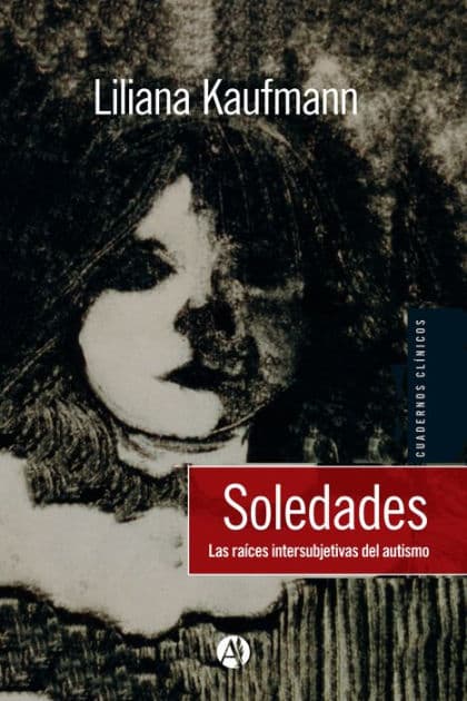 Soledades: Las raíces intersubjetivas del autismo by Liliana Kaufmann