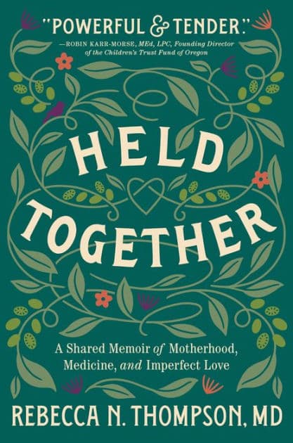 Held Together: A Shared Memoir of Motherhood, Medicine, and Imperfect Love by Rebecca N. Thompson