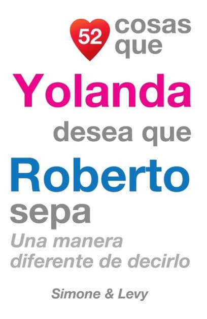 52 Cosas Que Yolanda Desea Que Roberto Sepa: Una Manera Diferente de Decirlo by Simone
