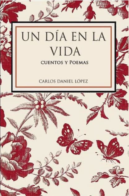 Un día en la vida: Cuentos y poemas by Carlos Daniel López