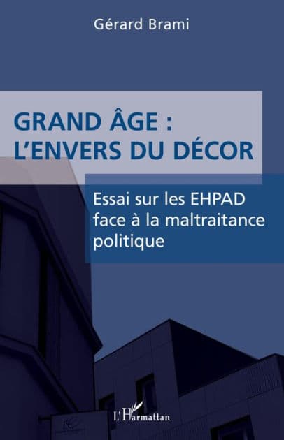 Grand âge : L'envers du décor: Essai sur les EHPAD face à la maltraitance politique by Gérard Brami