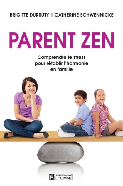 Parent zen: Comprendre le stress pour rétablir l'harmonie en famille by Brigitte Durruty