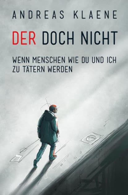 DER DOCH NICHT: Wenn Menschen wie du und ich zu Tätern werden by Andreas Klaene