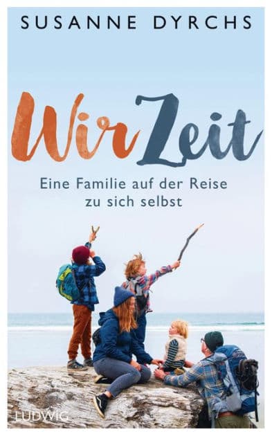 Wir-Zeit: Eine Familie auf der Reise zu sich selbst by Susanne Dyrchs