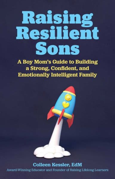 Raising Resilient Sons: A Boy Mom's Guide to Building a Strong, Confident, and Emotionally Intelligent Family by Colleen Kessler M.Ed