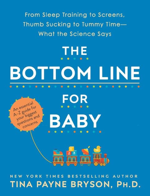 The Bottom Line for Baby: From Sleep Training to Screens, Thumb Sucking to Tummy Time--What the Science Says by Tina Payne Bryson