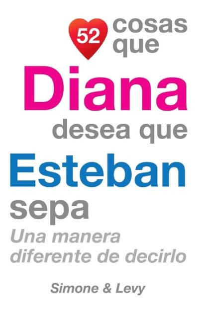 52 Cosas Que Diana Desea Que Esteban Sepa: Una Manera Diferente de Decirlo by Simone