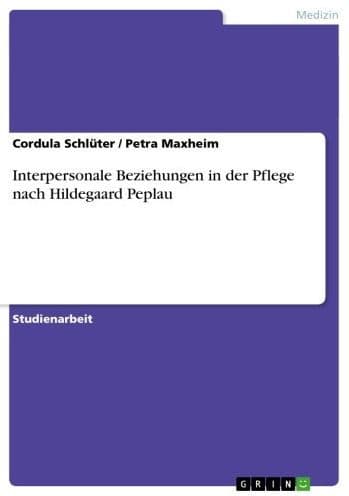 Interpersonale Beziehungen in der Pflege nach Hildegaard Peplau by Cordula Schlüter