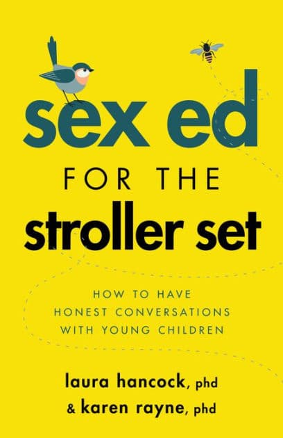 Sex Ed for the Stroller Set: How to Have Honest Conversations With Young Children by Laura Hancock PhD