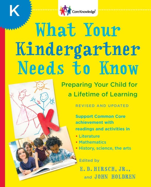 What Your Kindergartner Needs to Know (Revised and updated): Preparing Your Child for a Lifetime of Learning by E.D. Hirsch Jr.