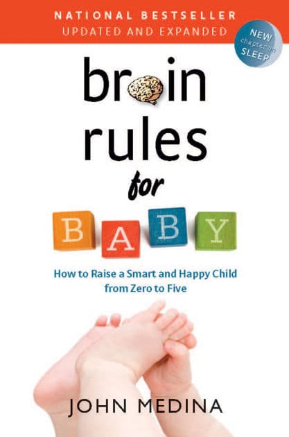 Brain Rules for Baby (Updated and Expanded): How to Raise a Smart and Happy Child from Zero to Five by John Medina